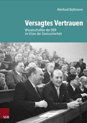 Versagtes Vertrauen: Wissenschaftler der DDR im Visier der Staatssicherheit