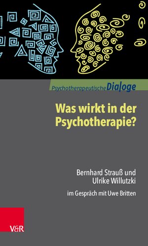 Was wirkt in der Psychotherapie?: Bernhard Strauß und Ulrike Willutzki im Gespräch mit Uwe Britten