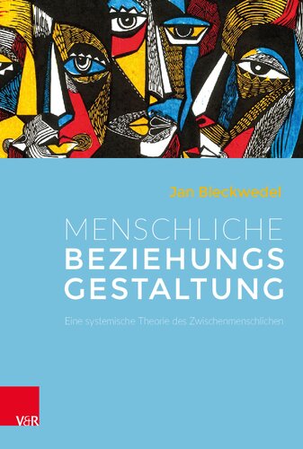 Menschliche Beziehungsgestaltung: Eine systemische Theorie des Zwischenmenschlichen
