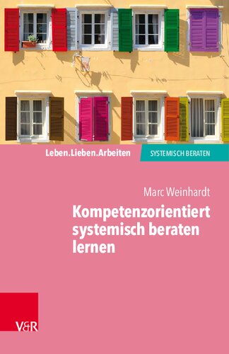 Kompetenzorientiert systemisch beraten lernen: Gebrauchsanweisung für die eigene Professionalisierung