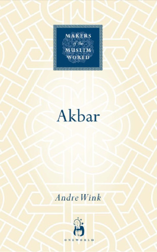 Akbar (Makers of the Muslim World)