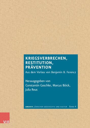 Kriegsverbrechen, Restitution, Prävention: Aus dem Vorlass von Benjamin B. Ferencz