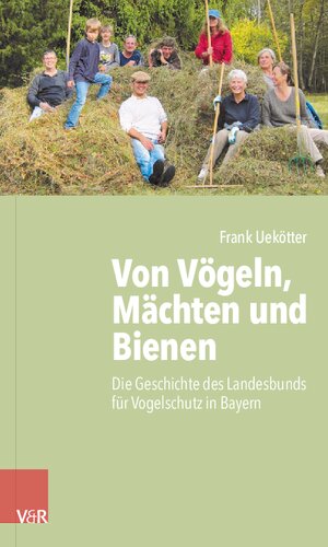 Von Vögeln, Mächten und Bienen: Die Geschichte des Landesbunds für Vogelschutz in Bayern