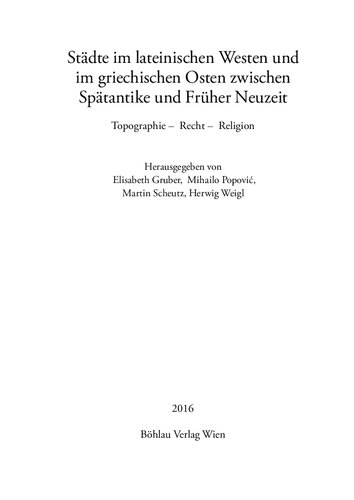 Städte im lateinischen Westen und im griechischen Osten zwischen Spätantike und Früher Neuzeit: Topographie – Recht – Religion