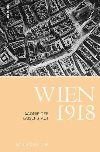 Wien 1918: Agonie der Kaiserstadt