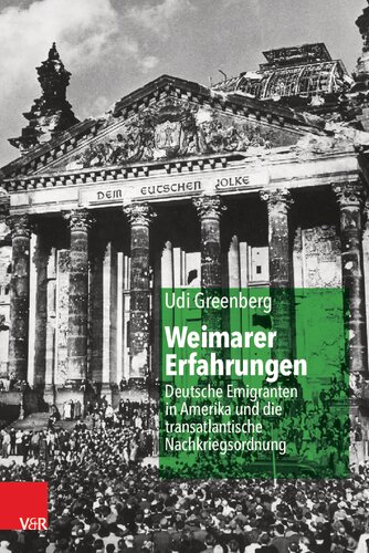 Weimarer Erfahrungen: Deutsche Emigranten in Amerika und die transatlantische Nachkriegsordnung