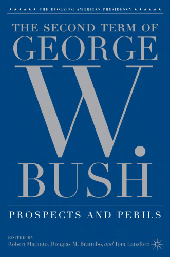The Second Term of George W. Bush: Prospects and Perils (The Evolving American Presidency)