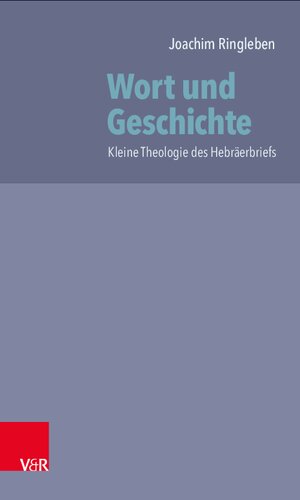 Wort und Geschichte: Kleine Theologie des Hebräerbriefs