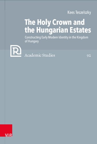 The Holy Crown and the Hungarian Estates: Constructing Early Modern Identity in the Kingdom of Hungary