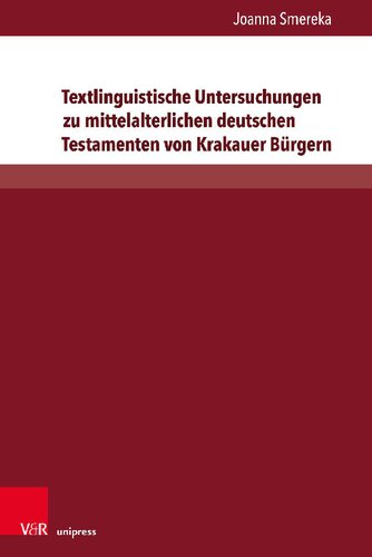 Textlinguistische Untersuchungen zu mittelalterlichen deutschen Testamenten von Krakauer Bürgern