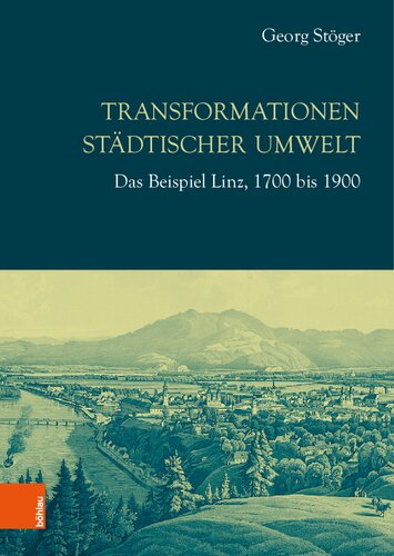 Transformationen städtischer Umwelt: Das Beispiel Linz, 1700 bis 1900