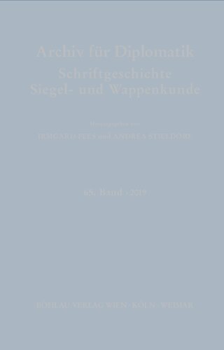 Archiv für Diplomatik, Schriftgeschichte, Siegel- und Wappenkunde: 65. Band 2019. Themenschwerpunkt: Stand und Perspektiven der Historischen Grundwissenschaften. Teil 1