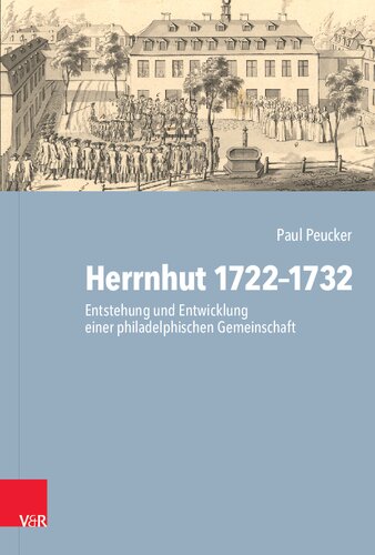 Herrnhut 1722-1732: Entstehung und Entwicklung einer philadelphischen Gemeinschaft