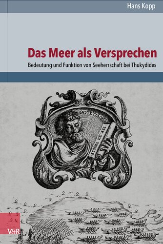Das Meer als Versprechen: Bedeutung und Funktion von Seeherrschaft bei Thukydides