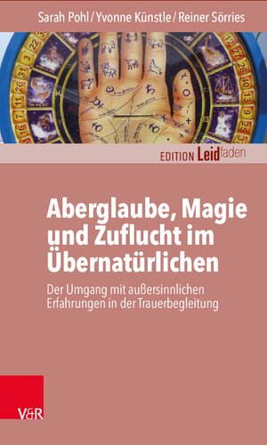 Aberglaube, Magie und Zuflucht im Übernatürlichen: Der Umgang mit außersinnlichen Erfahrungen in der Trauerbegleitung