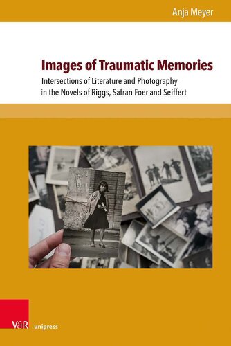Images of Traumatic Memories: Intersections of Literature and Photography in the Novels of Riggs, Safran Foer and Seiffert
