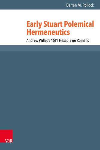 Early Stuart Polemical Hermeneutics: Andrew Willet’s 1611 Hexapla on Romans
