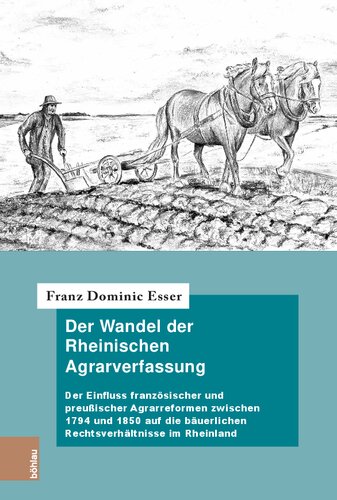 Der Wandel der Rheinischen Agrarverfassung: Der Einfluss französischer und preußischer Agrarreformen zwischen 1794 und 1850 auf die bäuerlichen Rechtsverhältnisse im Rheinland