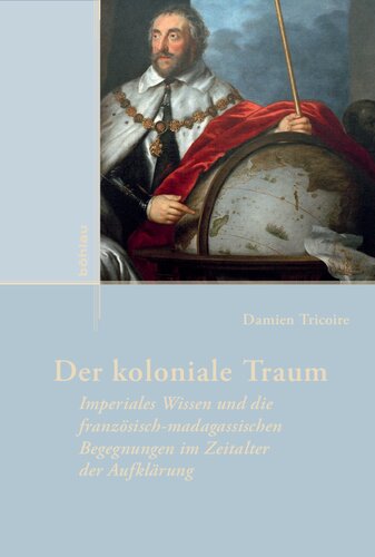 Der koloniale Traum: Imperiales Wissen und die französisch-madagassischen Begegnungen im Zeitalter der Aufklärung
