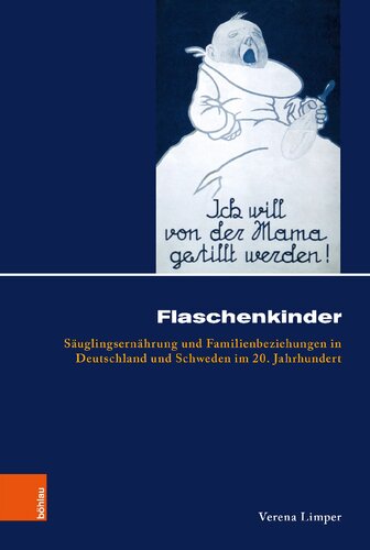 Flaschenkinder: Säuglingsernährung und Familienbeziehungen in Deutschland und Schweden im 20. Jahrhundert