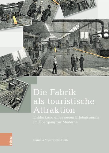 Die Fabrik als touristische Attraktion: Entdeckung eines neuen Erlebnisraums im Übergang zur Moderne