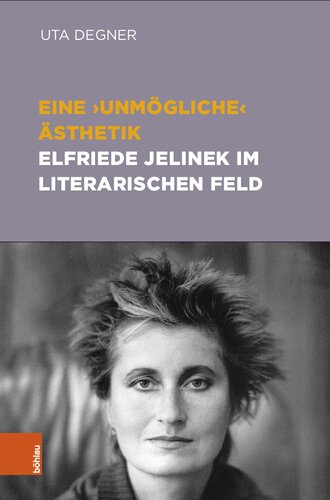 Eine ‚unmögliche‘ Ästhetik – Elfriede Jelinek im literarischen Feld
