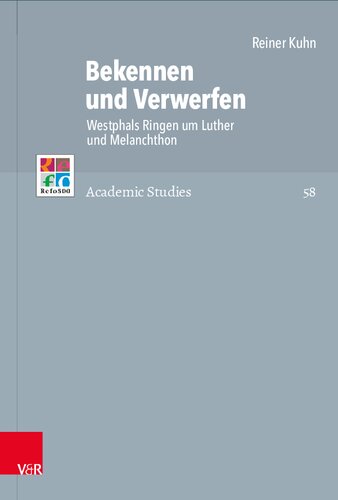Bekennen und Verwerfen: Westphals Ringen um Luther und Melanchthon