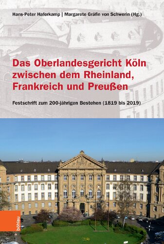 Das Oberlandesgericht Köln zwischen dem Rheinland, Frankreich und Preußen: Festschrift zum 200-jährigen Bestehen (1819 bis 2019)