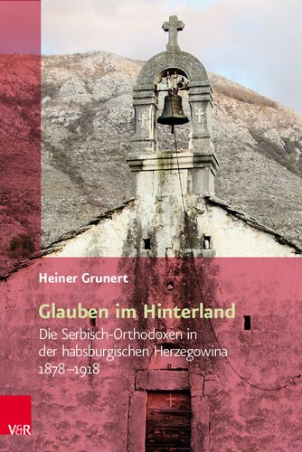 Glauben im Hinterland: Die Serbisch-Orthodoxen in der habsburgischen Herzegowina 1878–1918
