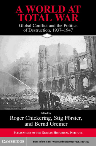 A World at Total War: Global Conflict and the Politics of Destruction, 1937-1945 (Publications of the German Historical Institute)