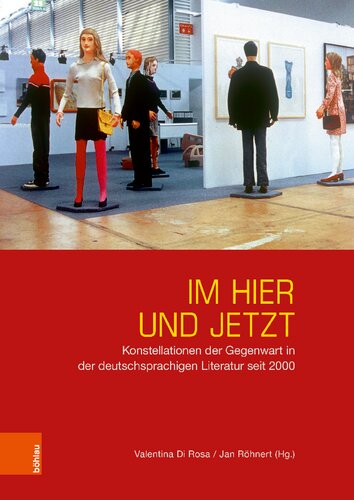 Im Hier und Jetzt: Konstellationen der Gegenwart in der deutschsprachigen Literatur seit 2000