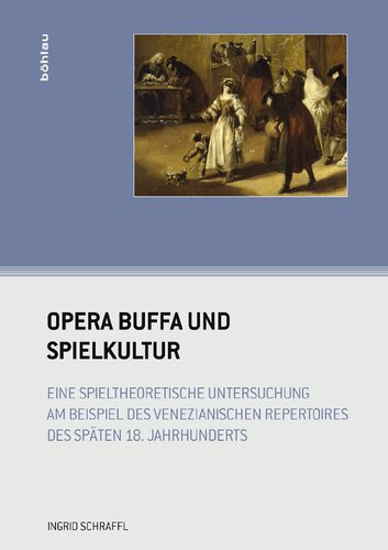 Opera buffa und Spielkultur: Eine spieltheoretische Untersuchung am Beispiel des venezianischen Repertoires des späten 18. Jahrhunderts