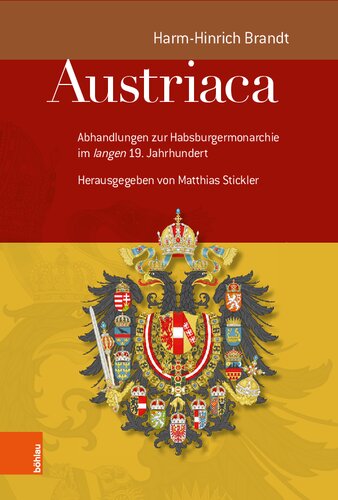 Austriaca: Abhandlungen zur Habsburgermonarchie im 'langen' 19. Jahrhundert . Herausgegeben von Matthias Stickler