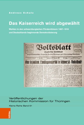 Das Kaiserreich wird abgewählt: Wahlen in den schwarzburgischen Fürstentümern 1867–1918 und Deutschlands beginnende Demokratisierung