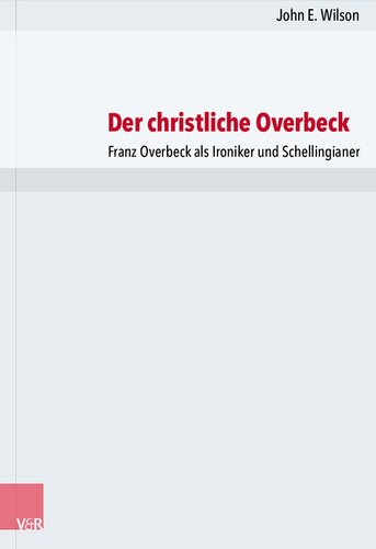Der christliche Overbeck: Franz Overbeck als Ironiker und Schellingianer
