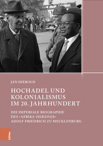 Hochadel und Kolonialismus im 20. Jahrhundert: Die imperiale Biographie des »Afrika-Herzogs« Adolf Friedrich zu Mecklenburg