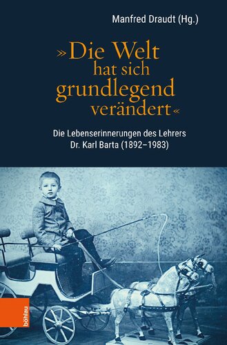 „Die Welt hat sich grundlegend verändert“: Die Lebenserinnerungen des Lehrers Dr. Karl Barta (1892–1983)
