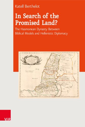 In Search of the Promised Land?: The Hasmonean Dynasty Between Biblical Models and Hellenistic Diplomacy