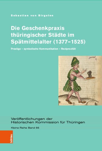 Die Geschenkpraxis thüringischer Städte im Spätmittelalter (1377–1525): Prestige – symbolische Kommunikation – Reziprozität