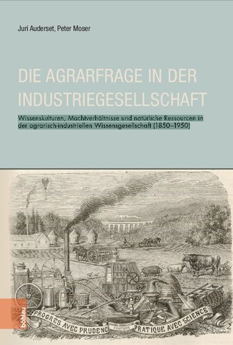 Die Agrarfrage in der Industriegesellschaft: Wissenskulturen, Machverhältnisse und natürliche Ressourcen in der agrarisch-industriellen Wissensgesellschaft (1850–1950)