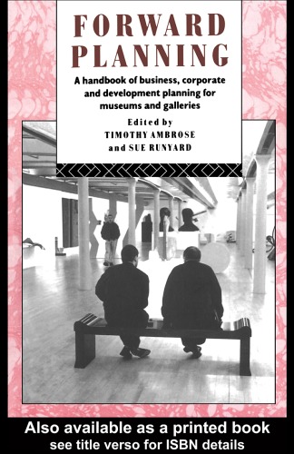 Forward Planning: A Handbook of Business, Corporate and Development Planning for Museums and Galleries (The Heritage Care Preservation Management)