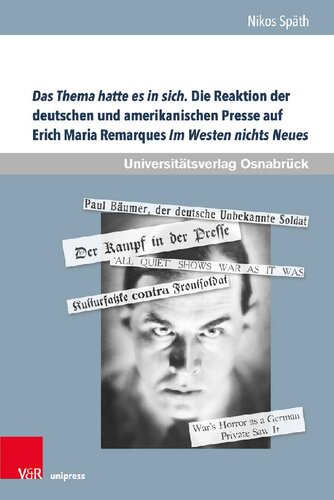 Das Thema hatte es in sich. Die Reaktion der deutschen und amerikanischen Presse auf Erich Maria Remarques Im Westen nichts Neues: Eine vergleichende Rezeptionsstudie über Fronterlebnis- und Weltkriegserinnerung in der Weimarer Republik und den USA in den Jahren 1929 und 1930