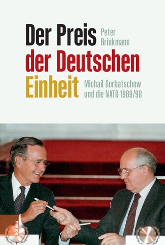 Der Preis der Deutschen Einheit: Michail Gorbatschow und die NATO 1989/90