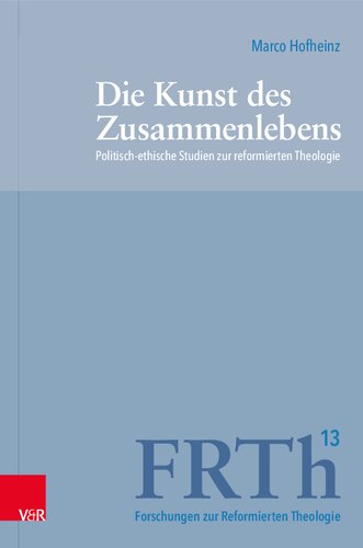 Die Kunst des Zusammenlebens: Politisch-ethische Studien zur reformierten Theologie