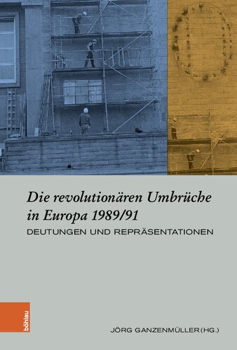 Die revolutionären Umbrüche in Europa 1989/91: Deutungen und Repräsentationen