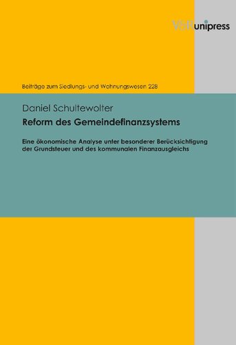 Reform des Gemeindefinanzsystems: Eine ökonomische Analyse unter besonderer Berücksichtigung der Grundsteuer und des kommunalen Finanzausgleichs