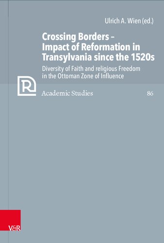 Crossing Borders - Impact of Reformation in Transylvania since the 1520s: Diversity of Faith and religious Freedom in the Ottoman Zone of Influence