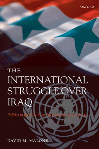 The International Struggle over Iraq: Politics in the UN Security Council 1980-2005