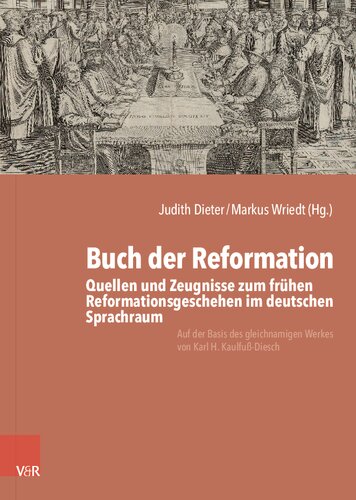 Buch der Reformation: Quellen und Zeugnisse zum frühen Reformationsgeschehen im deutschen Sprachraum. Auf der Basis des gleichnamigen Werkes von Karl H. Kaulfuß-Diesch