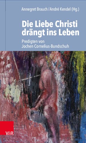 Die Liebe Christi drängt ins Leben: Predigten von Jochen Cornelius-Bundschuh